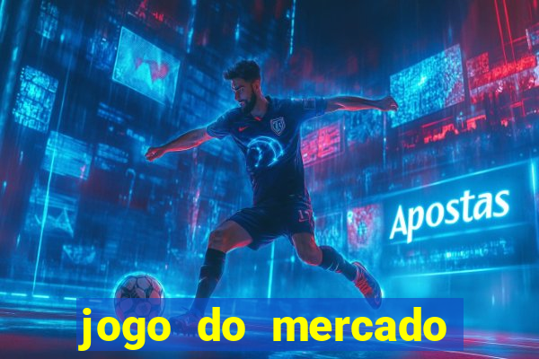 jogo do mercado com dinheiro infinito